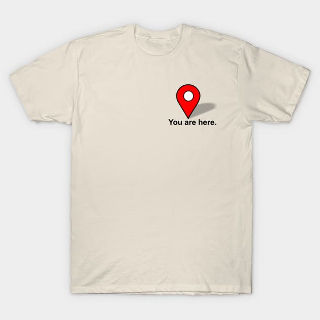 You are Here. T-Shirt by BSquared